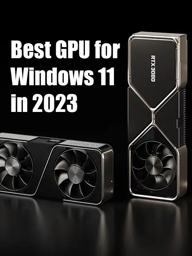Best GPU for Windows 11 : Detailed Guide
